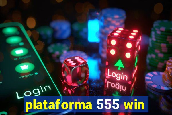 plataforma 555 win